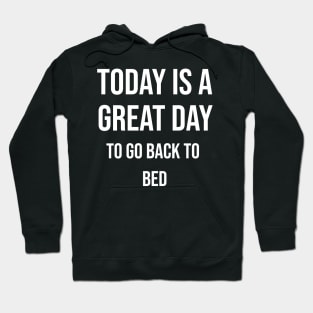 Today is a great day to go back to bed Hoodie